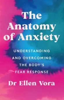 Image of The Anatomy of Anxiety : Understanding and Overcoming the Body's Fear Response
