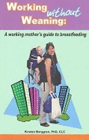 Image of working without weaning a working mothers guide to breastfeeding