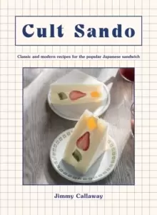 Image of Cult Sando : Classic and Modern Recipes for the Popular Japanese Sandwich