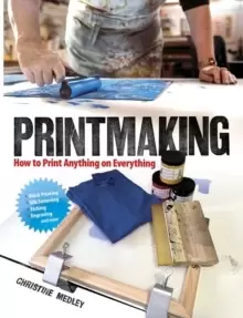 Image of Printmaking : How to Print Anything on Everything