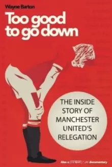 Image of Too Good to Go Down : The Inside Story of Manchester United's Relegation