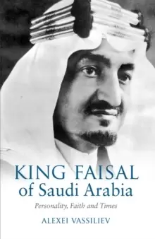 Image of King Faisal of Saudi Arabia : Personality, Faith and Times