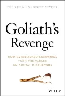 Image of Goliath's Revenge : How Established Companies Turn the Tables on Digital Disruptors