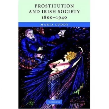 Image of Prostitution and Irish Society 1800-1940 by Maria Luddy Hardback