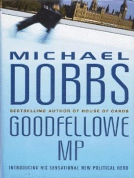 Image of Goodfellowe Mp by Michael Dobbs Hardback