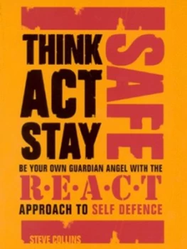 Image of Think Act Stay Safe with the R.E.A.C.T. Approach to Self Defence by Steve Collins Paperback