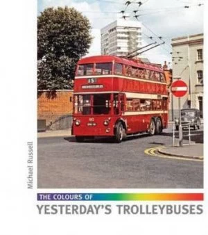 Image of The Colours of Yesterdays Trolleybuses by Russell Michael Hardback