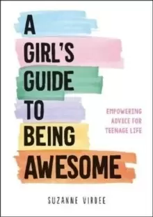 Image of A Girl's Guide to Being Awesome : Empowering Advice for Teenage Life