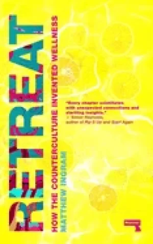 Image of retreat how the counterculture invented wellness