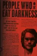 Image of people who eat darkness the true story of a young woman who vanished from t