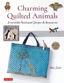 Image of Charming Quilted Animals : Irresistible Patchwork Designs & Accessories (Includes Pull-Out Template Sheets)