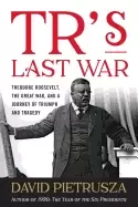 Image of trs last war theodore roosevelt the great war and a journey of triumph and