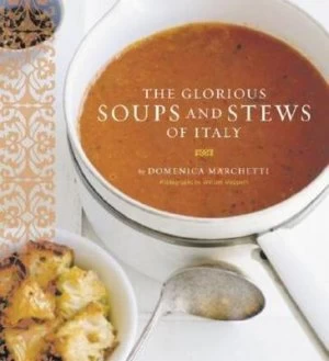 Image of The glorious soups and stews of Italy by Domenica Marchetti