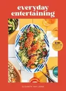 Image of everyday entertaining cookbook 125 recipes for going all out when youre sta