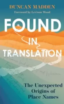 Image of Found in Translation : The Unexpected Origins of Place Names