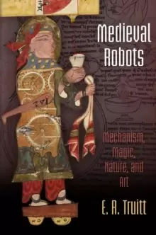 Image of Medieval Robots : Mechanism, Magic, Nature, and Art