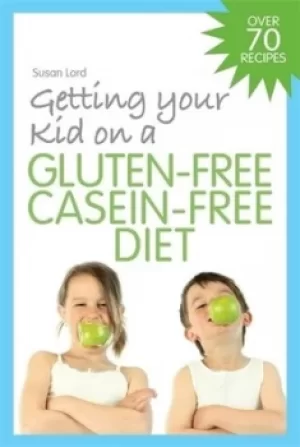 Image of Getting your kid on a gluten-free casein-free diet by Susan Lord