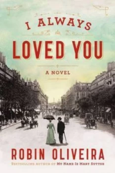 Image of I Always Loved You by Robin Oliveira Hardback