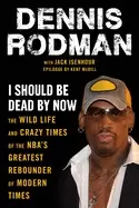 Image of i should be dead by now the wild life and crazy times of the nbas greatest