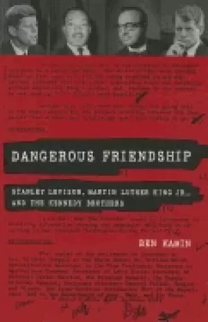 Image of dangerous friendship stanley levison martin luther king jr and the kennedy