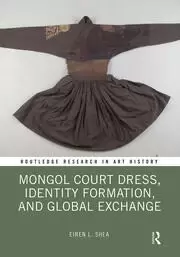 Image of Mongol Court Dress Identity Formation and Global Exchange