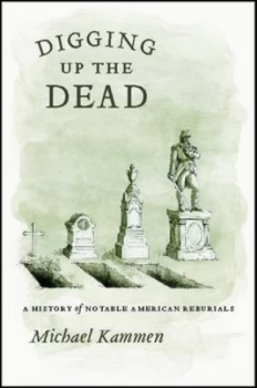 Image of Digging up the Dead by Michael Kammen Hardback