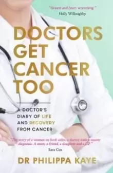 Image of Doctors Get Cancer Too : A Doctor's Diary of Life and Recovery From Cancer