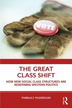 Image of The Great Class Shift How New Social Class Structures are Redefining Western Politics