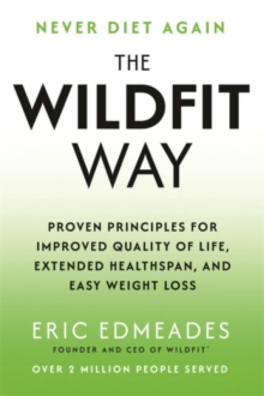 Image of The Wildfit Way : Proven Principles for Improved Quality of Life, Extended Healthspan and Easy Weight Loss Paperback / softback