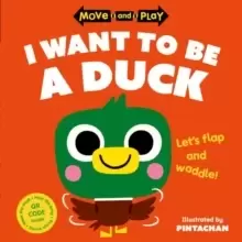 Image of Move and Play: I Want to Be a Duck