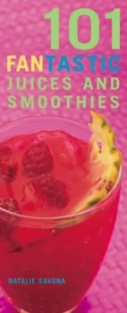 Image of 101 Fantastic Juices and Smoothies by Natalie Savona Hardback