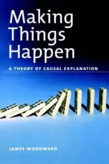 Image of Making Things Happen : A Theory of Causal Explanation