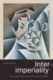 Image of Inter-imperiality : Vying Empires, Gendered Labor, and the Literary Arts of Alliance