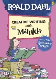 Image of Roald Dahl's Creative Writing with Matilda: How to Write Spellbinding Speech