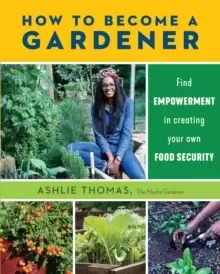 Image of How to Become a Gardener : Find empowerment in creating your own food security