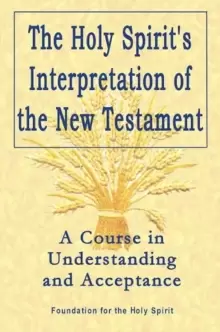 Image of Holy Spirit`s Interpretation of the New Testamen - A Course in Understanding and Acceptance