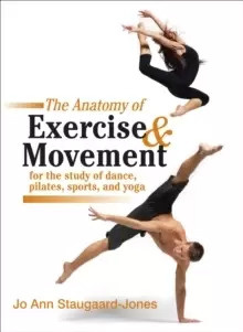 Image of Anatomy of Exercise and Movement for the Study of Dance, Pilates, Sports, and Yoga