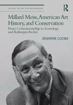Image of Millard Meiss American Art History and ConservationFrom Connoisseurship to Iconology and Kulturgeschichte