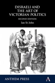 Image of Disraeli and the Art of Victorian Politics by Ian St John Paperback