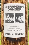 Image of stranger danger family values childhood and the american carceral state