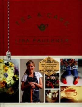 Image of Tea and Cake with Lisa Faulkner by Lisa Faulkner Hardback