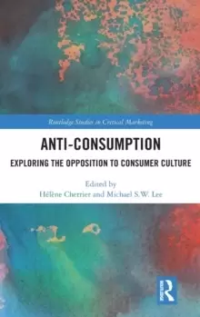 Image of Anti-Consumption : Exploring the Opposition to Consumer Culture