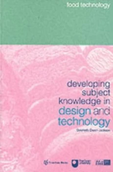 Image of Developing Subject Knowledge in Design and Technology. Food Technology by Gwyneth Owen-Jackson Paperback