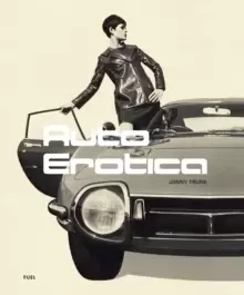 Image of Auto Erotica : A grand tour through classic car brochures of the 1960s to 1980s