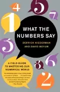 Image of what the numbers say a field guide to mastering our numerical world