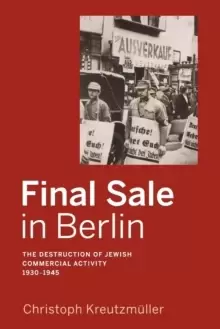 Image of Final Sale in Berlin : The Destruction of Jewish Commercial Activity, 1930-1945