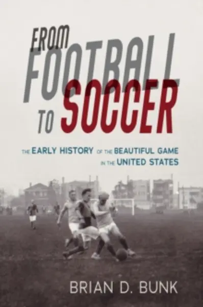 Image of from football to soccer the early history of the beautiful game in the unit