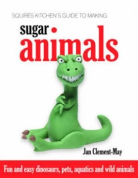 Image of Squires Kitchens Guide to Making Sugar Animals by Jan Clement-May Book