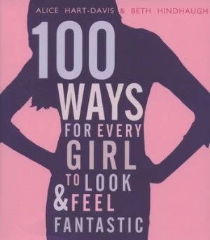 Image of 100 Ways for Every Girl to Look and Feel Fantastic by Alice Hart-Davis Paperback