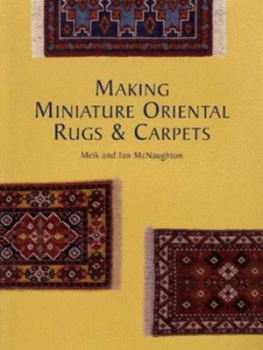 Image of Making miniature oriental rugs & carpets by Meik McNaughton